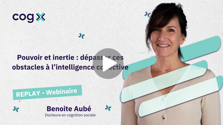 Capture du webinaire « Inertie organisationnelle et intelligence collective » animé par Benoît Aubé, docteur en cognition sociale chez Cog’X